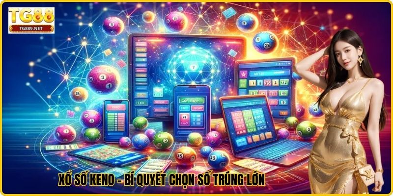 Xổ Số Keno - Bí Quyết Chọn Số Trúng Lớn